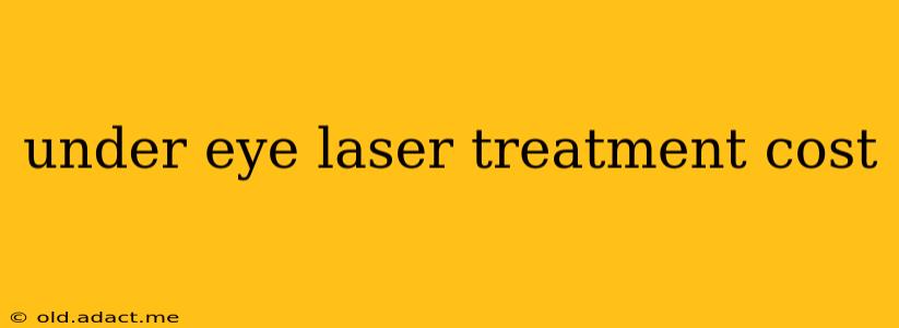 under eye laser treatment cost