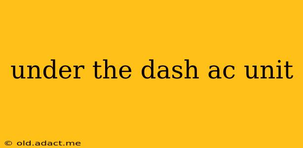 under the dash ac unit