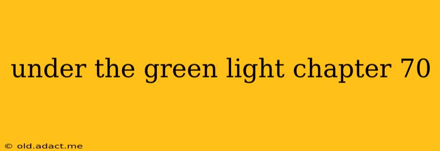 under the green light chapter 70