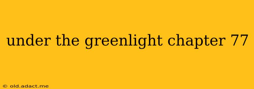 under the greenlight chapter 77