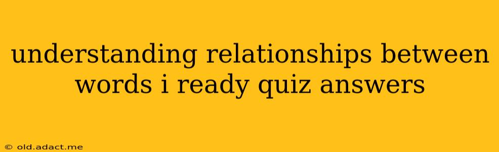 understanding relationships between words i ready quiz answers