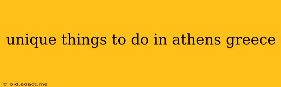 unique things to do in athens greece