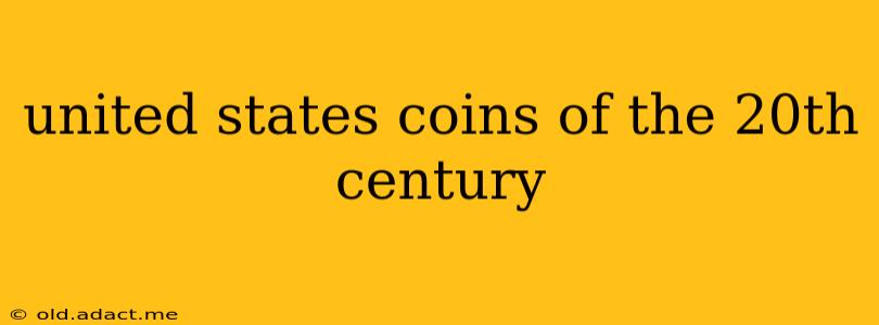united states coins of the 20th century