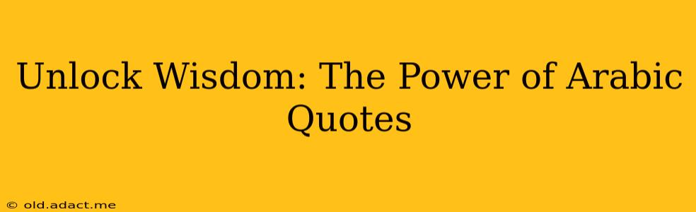 Unlock Wisdom: The Power of Arabic Quotes