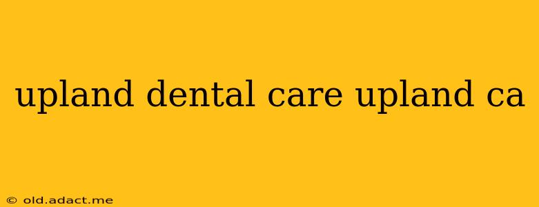 upland dental care upland ca
