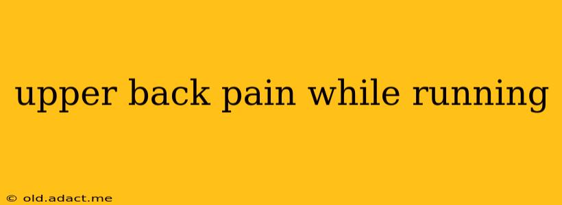 upper back pain while running