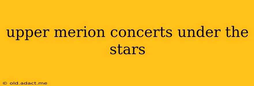 upper merion concerts under the stars