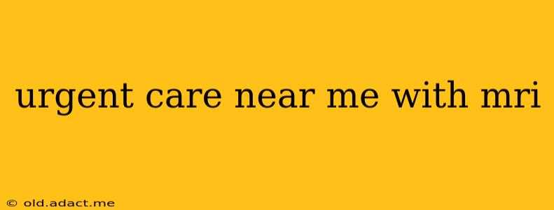 urgent care near me with mri