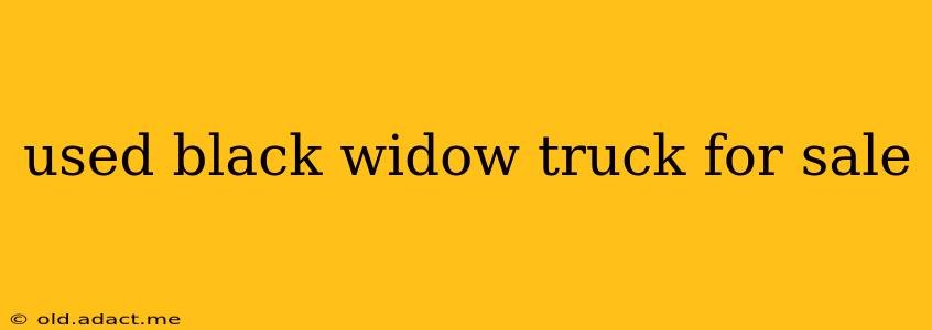 used black widow truck for sale