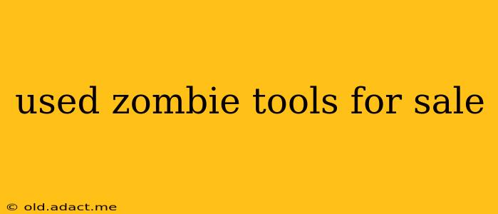 used zombie tools for sale