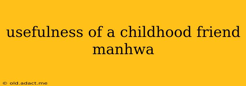 usefulness of a childhood friend manhwa