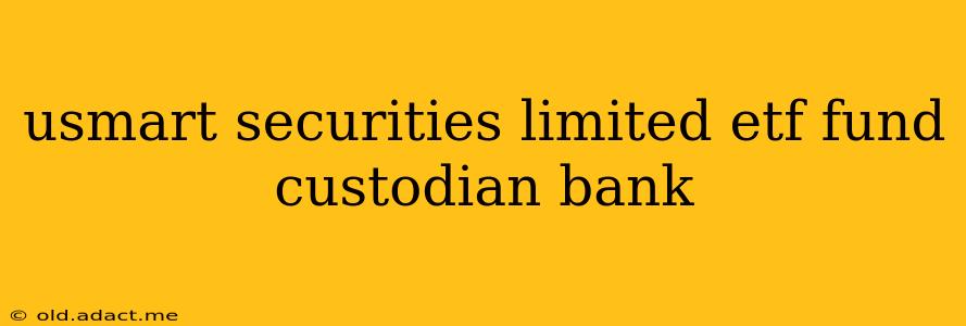 usmart securities limited etf fund custodian bank