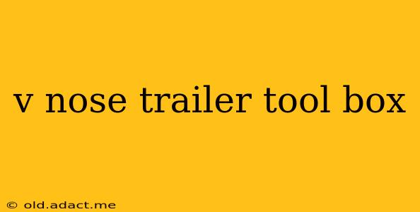 v nose trailer tool box