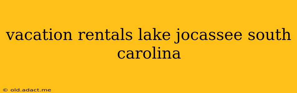 vacation rentals lake jocassee south carolina