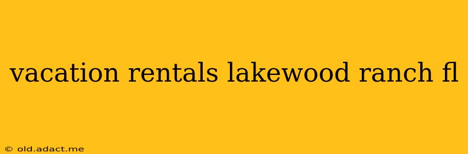 vacation rentals lakewood ranch fl