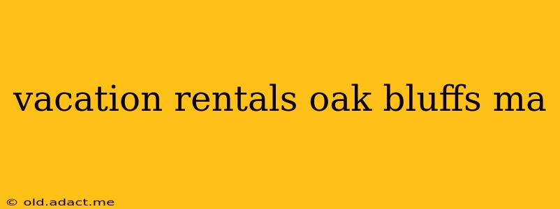 vacation rentals oak bluffs ma