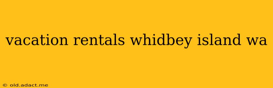 vacation rentals whidbey island wa
