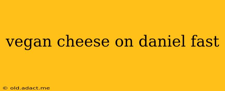 vegan cheese on daniel fast