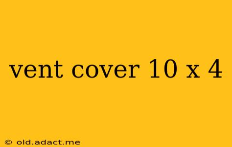 vent cover 10 x 4
