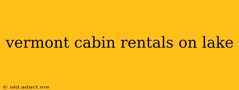 vermont cabin rentals on lake