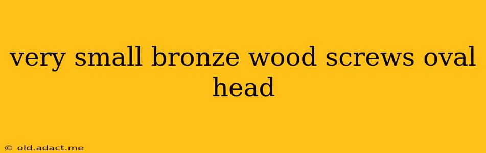 very small bronze wood screws oval head