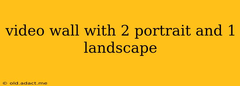 video wall with 2 portrait and 1 landscape