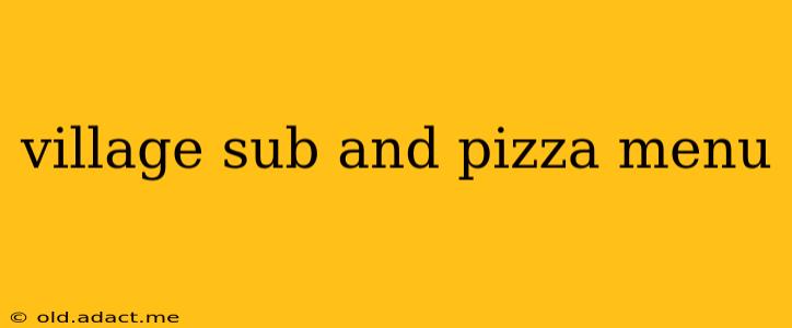 village sub and pizza menu