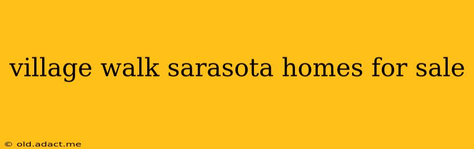 village walk sarasota homes for sale