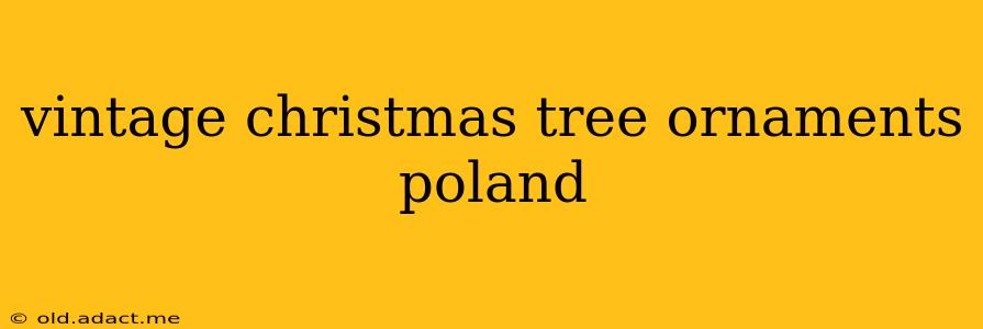 vintage christmas tree ornaments poland