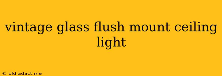 vintage glass flush mount ceiling light