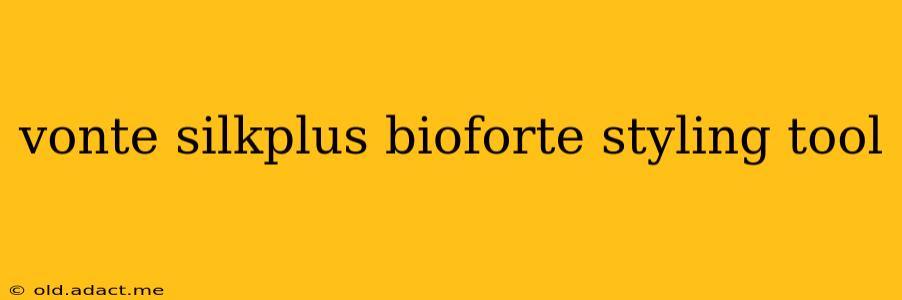 vonte silkplus bioforte styling tool