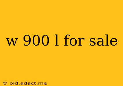 w 900 l for sale