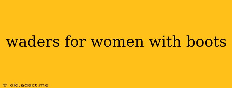 waders for women with boots