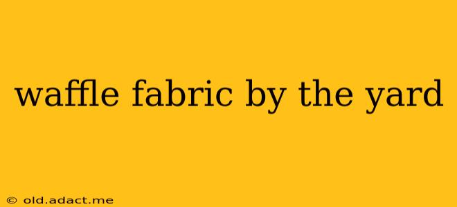 waffle fabric by the yard