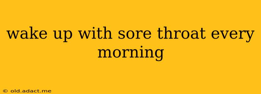 wake up with sore throat every morning
