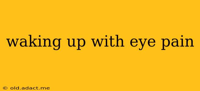 waking up with eye pain