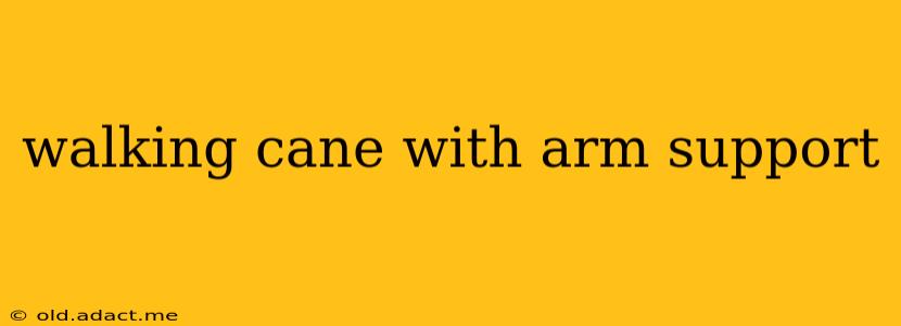 walking cane with arm support