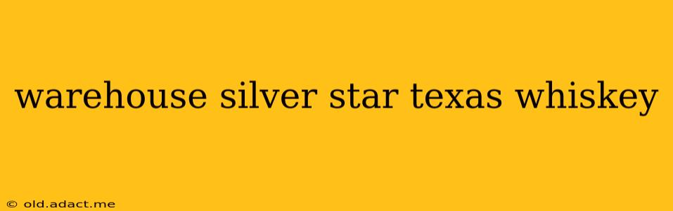 warehouse silver star texas whiskey