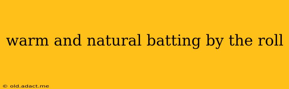 warm and natural batting by the roll