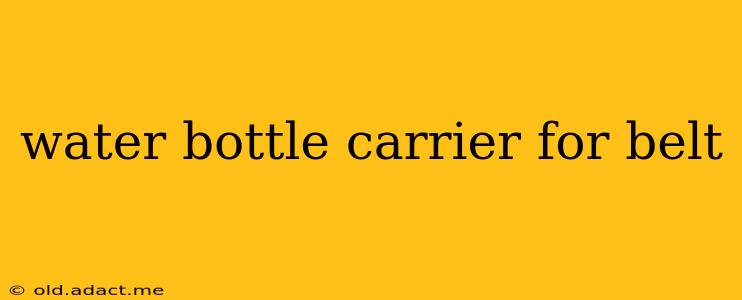 water bottle carrier for belt