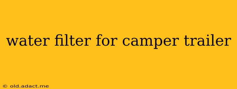 water filter for camper trailer