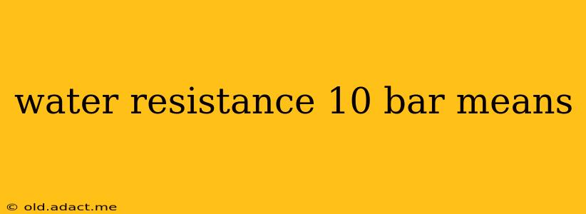 water resistance 10 bar means