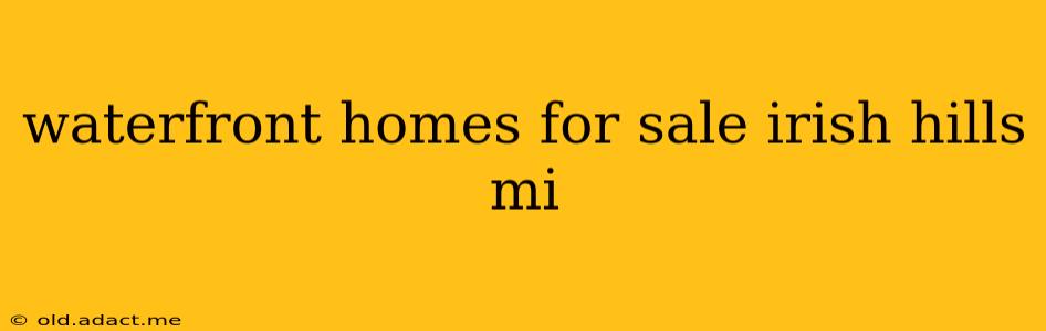 waterfront homes for sale irish hills mi