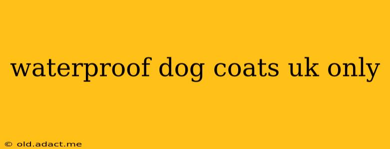 waterproof dog coats uk only
