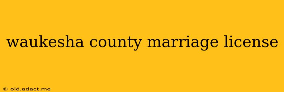 waukesha county marriage license