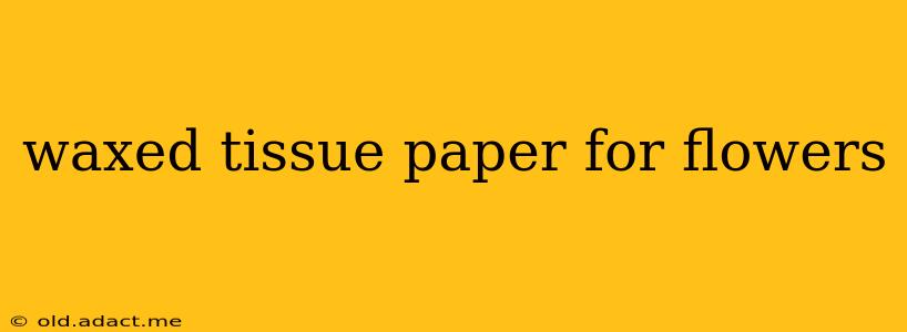 waxed tissue paper for flowers