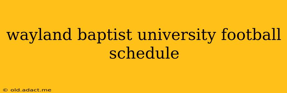 wayland baptist university football schedule