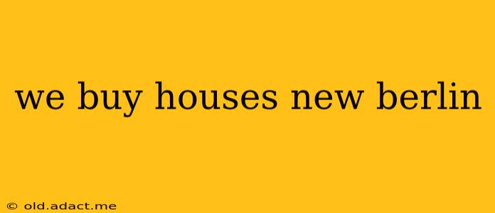 we buy houses new berlin