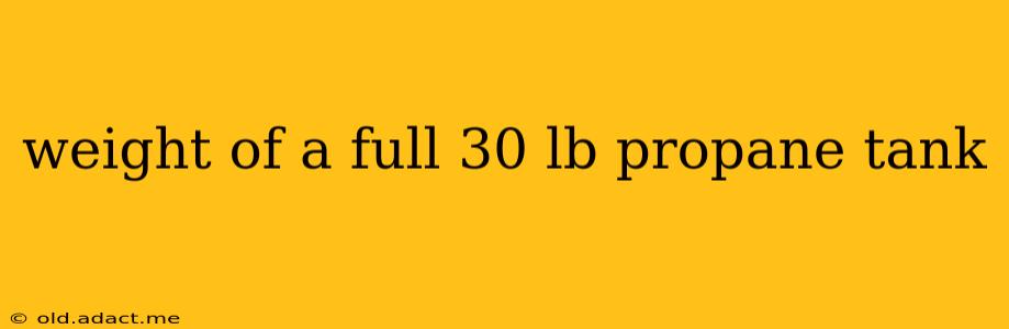 weight of a full 30 lb propane tank