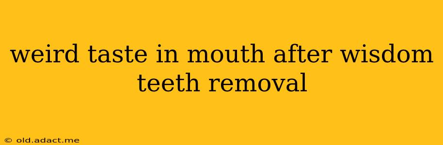 weird taste in mouth after wisdom teeth removal